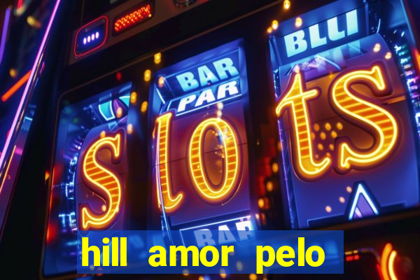 hill amor pelo jogo torrent